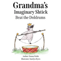 Grandma's Imaginary Shtick Beat the Doldrums - Paperback