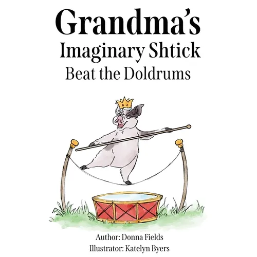 Grandma's Imaginary Shtick Beat the Doldrums - Paperback