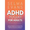 ADHD Toolkit for Adults: Effective Strategies for Overcoming ADHD Challenges: Enhance Focus, Confidence and Boost Your Productivity and Wellbei - Paperback