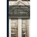 The Strawberry in North America; History, Origin, Botany, and Breeding - Hardcover