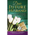 Dear Future Husband: 31 Days of Praying God's Blessings for the Spouse God has for You! - Hardcover