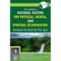 Prof. Arnold Ehret's Rational Fasting for Physical, Mental and Spiritual Rejuvenation: Introduced and Edited by Prof. Spira - Paperback
