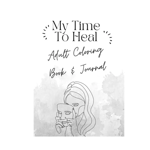 My Time To Heal: Adult Coloring Book & Journal - Paperback