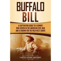 Buffalo Bill: A Captivating Guide to a Cowboy Who Served in the American Civil War and Is Known for the Wild West Shows - Paperback