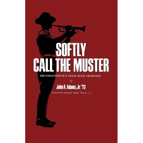 Softly Call the Muster: The Evolution of a Texas Aggie Traditionvolume 52 - Paperback