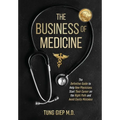 The Business of Medicine: The Definitive Guide to Help New Physicians Start Their Career on the Right Path and Avoid Costly Mistakes - Hardcover