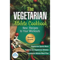 The Vegetarian Athlete Cookbook: New Recipes to Your Workouts - Paperback