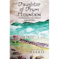 Daughter of Drum Mountain: The remarkable life of Muriel Caldwell Pilley - Paperback