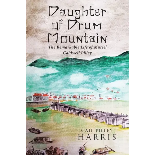 Daughter of Drum Mountain: The remarkable life of Muriel Caldwell Pilley - Paperback