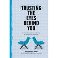 Trusting the Eyes Behind You - Paperback