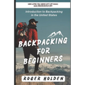 Backpacking for Beginners: Introduction to Backpacking in the United States - Paperback