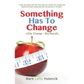 Something Has To Change: Little Change - Big Results - Paperback