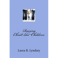 Raising Christ-like Children - Paperback