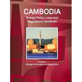 Cambodia Energy Policy, Laws and Regulations Handbook Volume 1 Strategic Information and Regulations - Paperback