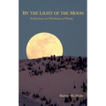 By the Light of the Moon: Reflections on Wholeness of Being - Paperback