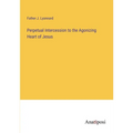 Perpetual Intercession to the Agonizing Heart of Jesus - Paperback