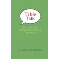 Table Talk: 365 Dinnertime Discussion Starters for Families - Paperback