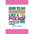 How to do Business Like a F*CK BOY: A Strategy Guide to Getting What You Want - Paperback