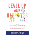 Level Up Your Happiness: How to Use your Strengths to Thrive in Your Life - Paperback