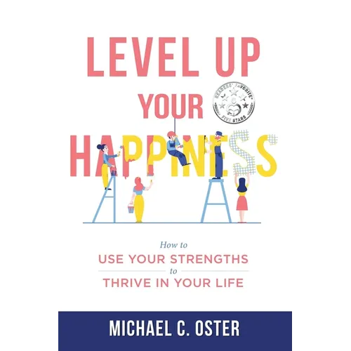 Level Up Your Happiness: How to Use your Strengths to Thrive in Your Life - Paperback