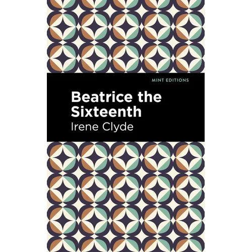 Beatrice the Sixteenth: Being the Personal Narrative of Mary Hatherley, M.B., Explorer and Geographer - Hardcover