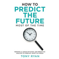 How to Predict the Future most of the time: Merging AI, human intuition, and predictive analysis to forecast what's up ahead - Paperback