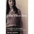 But I Love Him: Protecting Your Teen Daughter from Controlling, Abusive Dating Relationships - Paperback