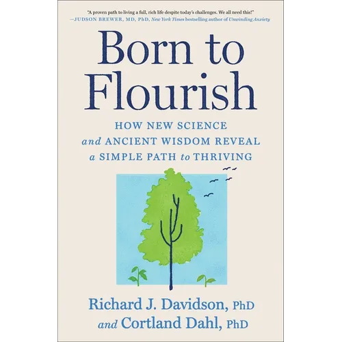 Born to Flourish: How New Science and Ancient Wisdom Reveal a Simple Path to Thriving - Hardcover