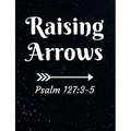 Raising Arrows Psalm 127: 3-5: Inspirational and Christian Themed College Ruled Composition Notebook - Paperback