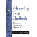Rebounding from Childbirth: Toward Emotional Recovery - Paperback