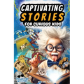 Captivating Stories for Curious Kids: Interesting Tales and Facts From History, Science and Our Strange World - Paperback
