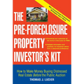 The Pre-Foreclosure Property Investor's Kit: How to Make Money Buying Distressed Real Estate -- Before the Public Auction - Paperback