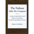 The Nahuas After the Conquest: A Social and Cultural History of the Indians of Central Mexico, Sixteenth Through Eighteenth Centuries - Paperback