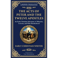 The Acts of Peter and the Twelve Apostles: Early Christian Teachings on Faith, Wisdom, and Divine Guidance - Paperback