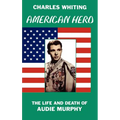 American Hero. The Life and Death of Audie Murphy - Hardcover