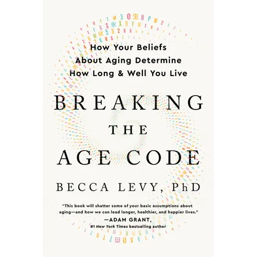 Breaking the Age Code: How Your Beliefs about Aging Determine How Long and Well You Live - Paperback