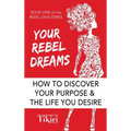 Your Rebel Dreams: 6 Simple Steps to Taking Back Control of Your Life in Uncertain Times - Hardcover
