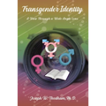 Transgender Identity: A View Through a Wide Angle Lens - Hardcover