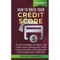 How to Raise your Credit Score: Proven Strategies to Repair Your Credit Score, Increase Your Credit Score, Overcome Credit Card Debt and Increase Your - Paperback