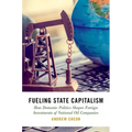 Fueling State Capitalism: How Domestic Politics Shapes Foreign Investments of National Oil Companies - Hardcover