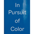 In Pursuit of Color: From Fungi to Fossil Fuels: Uncovering the Origins of the World's Most Famous Dyes - Hardcover