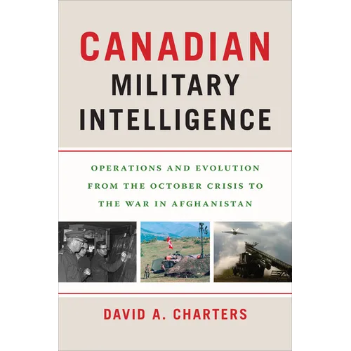 Canadian Military Intelligence: Operations and Evolution from the October Crisis to the War in Afghanistan - Paperback