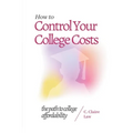 How to Control Your College Costs: The Path to College Affordability - Paperback