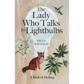 The Lady Who Talks to Lightbulbs: A Book of Healing - Paperback