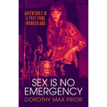 Sex Is No Emergency: Adventures in a Post Punk Wonderland - Paperback
