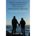 When a Good Man Cares Enough to Change Something Crucial: Creative New Breakthrough Methods for Handling the Stressful Moments at Home, at Work, and i - Paperback
