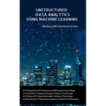 Unstructured Data Analytics Using Machine Learning: Dealing with unstructured data - Paperback