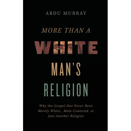 The More Than a White Man's Religion: Why the Gospel Has Never Been Merely White, Male-Centered, or Just Another Religion (Itpe) (Itpe) - Paperback
