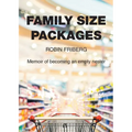 Family Size Packages: Memoir of becoming an empty nester - Paperback