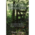 Slap the Gatekeeper: Correcting the inner voice that only allows the bad in and will only let the good out - Paperback